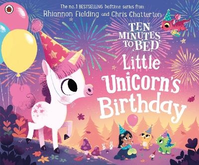 Ten Minutes to Bed: Little Unicorn's Birthday - Rhiannon Fielding