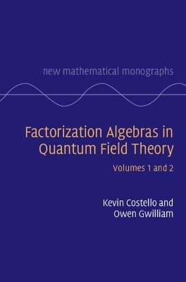 Factorization Algebras in Quantum Field Theory - Kevin Costello, Owen Gwilliam