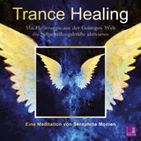 Trance Healing | Mit Heilenergie aus der Geistigen Welt die Selbstheilungskräfte aktivieren | geführte Meditation | Engel-Meditation | Heilmeditation - Seraphine Monien