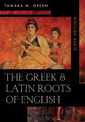 The Greek & Latin Roots of English - Tamara M. Green