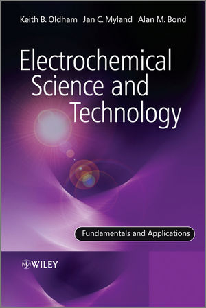 Electrochemical Science and Technology - Alan Bond; Jan Myland; Keith Oldham