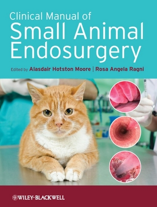 Clinical Manual of Small Animal Endosurgery - Edited By Alasdair Hotston Moore And Rosa Angela Ragni