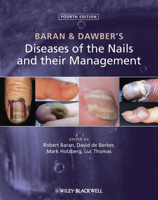 Baran and Dawber's Diseases of the Nails and their Management - Robert Baran; David A. R. de Berker; Mark Holzberg; Luc Thomas