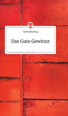 Das Gute Gewinnt. Life is a Story - story.one - Sylvia Herzberg