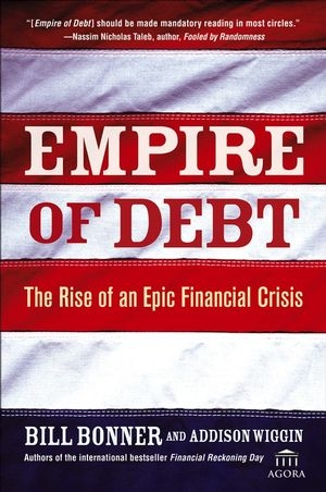 Empire of Debt - William Bonner; Addison Wiggin