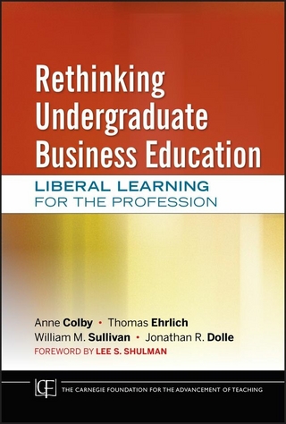 Rethinking Undergraduate Business Education - Anne Colby; Thomas Ehrlich; William M. Sullivan; Jonathan R. Dolle