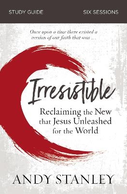 Irresistible Bible Study Guide - Andy Stanley