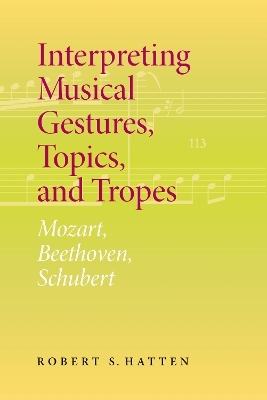 Interpreting Musical Gestures, Topics, and Tropes - Robert S. Hatten