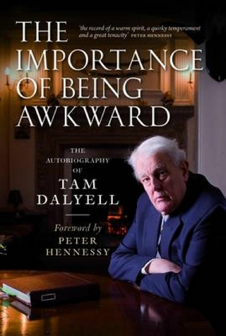 The Importance of Being Awkward - Tam Dalyell