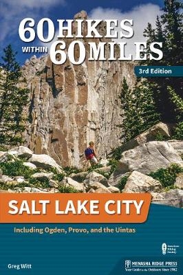 60 Hikes Within 60 Miles: Salt Lake City - Greg Witt