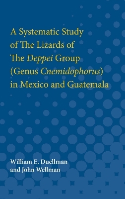 A Systematic Study of The Lizards of The Deppei Group (Genus Cnemidophorus) in Mexico and Guatemala - William Duellman; John Wellman