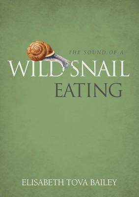 Sound of a Wild Snail Eating - Elisabeth Tova Bailey