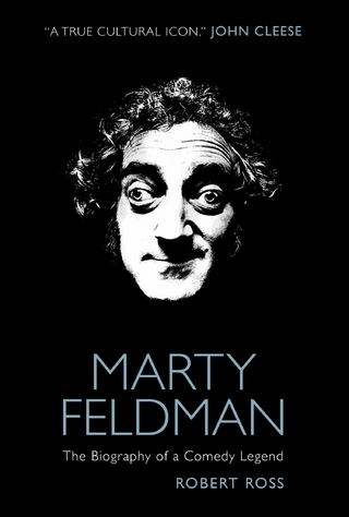 Marty Feldman: The Biography of a Comedy Legend - Robert Ross