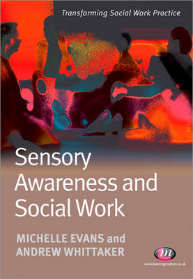 Sensory Awareness and Social Work - Michelle Evans; Andrew Whittaker