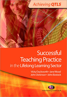 Successful Teaching Practice in the Lifelong Learning Sector - John Bostock; John Dickinson; Vicky Duckworth; Jane Wood