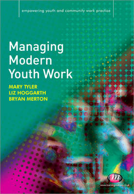 Managing Modern Youth Work - Liz Hoggarth; Bryan Merton; Mary Tyler