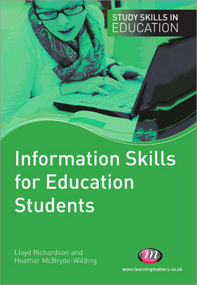 Information Skills for Education Students - Heather McBryde-Wilding; Lloyd Richardson