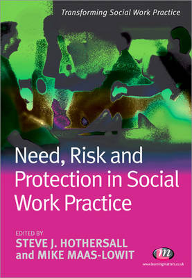 Need, Risk and Protection in Social Work Practice - Steve Hothersall; Mike Maas-Lowit