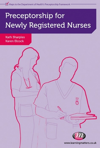 Preceptorship for Newly Registered Nurses - Karen Elcock; Kath Sharples