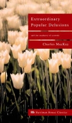 Extraordinary Popular Delusions and the Madness of Crowds - Charles Mackay