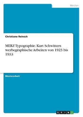 MERZ Typographie. Kurt Schwitters werbegraphische Arbeiten von 1923 bis 1933 - Christiane Reinsch