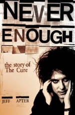 Never Enough: The Story of The Cure - Jeff Apter