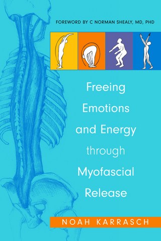 Freeing Emotions and Energy Through Myofascial Release - Noah Karrasch; C. Norman Shealy