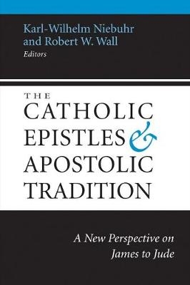 The Catholic Epistles and Apostolic Tradition - Karl-Wilhelm Niebuhr; Robert W. Wall