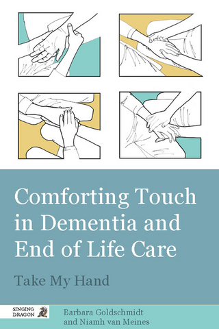 Comforting Touch in Dementia and End of Life Care - Barbara Goldschmidt; Niamh van Meines