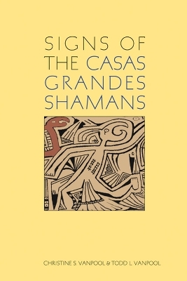 Signs of the Casas Grandes Shamans - Christine VanPool; R. Lyman; Michael Schiffer