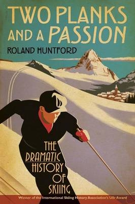 Two Planks and a Passion - Huntford Roland Huntford