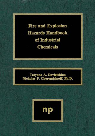 Fire and Explosion Hazards Handbook of Industrial Chemicals - Nicholas P. Cheremisinoff; Tatyana A. Davletshina
