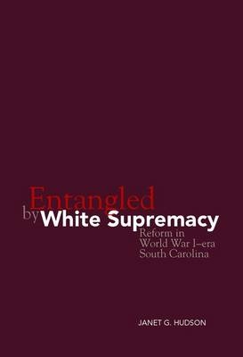 Entangled by White Supremacy - Janet G. Hudson