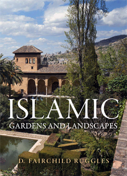 Islamic Gardens and Landscapes - D. Fairchild Ruggles