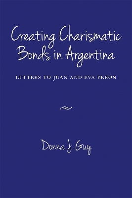 Creating Charismatic Bonds in Argentina - Donna J. Guy