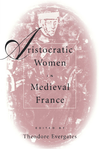 Aristocratic Women in Medieval France - Theodore Evergates