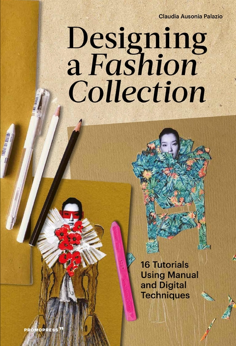Designing a Fashion Collection: 16 Tutorials Using Manual and Digital Techniques - Claudia Ausonia Palazio