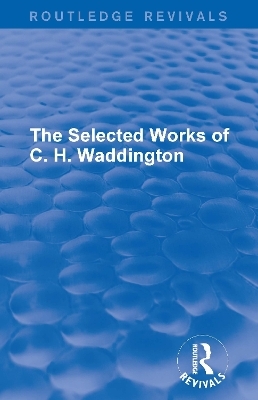 The Selected Works of C. H. Waddington (7 vols) - C. H. Waddington