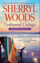 Driftwood Cottage (A Chesapeake Shores Novel, Book 5) - Sherryl Woods