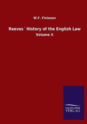 ReevesÂ´ History of the English Law - W. F. Finlason