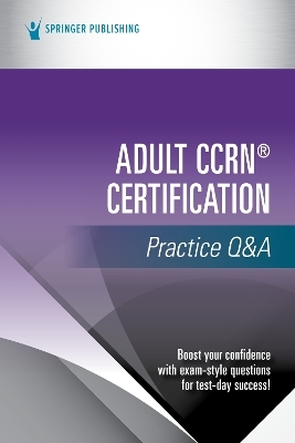 Adult CCRN® Certification Practice Q&A -  Springer Publishing Company