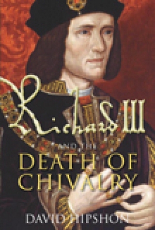 Richard III and the Death of Chivalry - David Hipshon