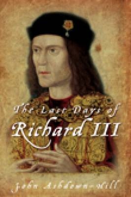 Last Days of Richard III - John Ashdown-Hill