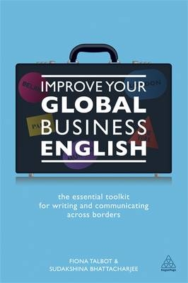 Improve Your Global Business English - Sudakshina Bhattacharjee; Fiona Talbot