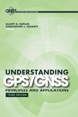 Understanding GPS/GNSS: Principles and Applications - Elliott Kaplan; Christopher Hegarty