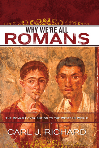 Why We're All Romans - Carl J. Richard