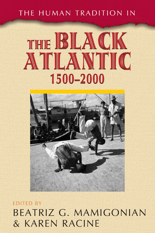 The Human Tradition in the Black Atlantic, 1500?2000 - Beatriz G. Mamigonian; Karen Racine