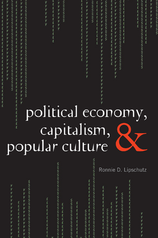Political Economy, Capitalism, and Popular Culture - Ronnie D. Lipschutz