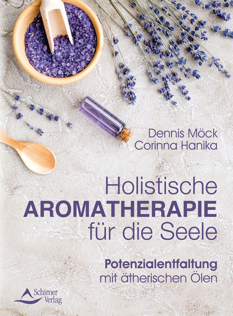 Holistische Aromatherapie für die Seele - Dennis Möck, Corinna Hanika