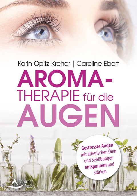 Aromatherapie für die Augen - Karin Opitz-Kreher, Caroline Ebert